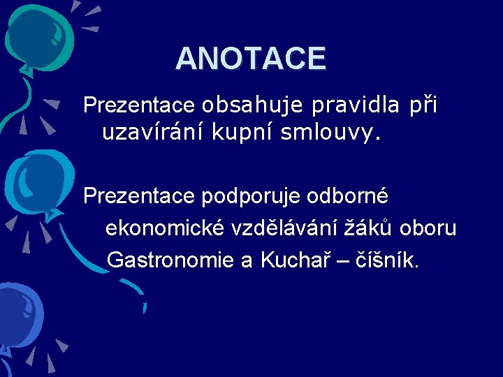 ANOTACE Prezentace obsahuje pravidla při uzavírání kupní smlouvy. Prezentace podporuje odborné ekonomické vzdělávání žáků