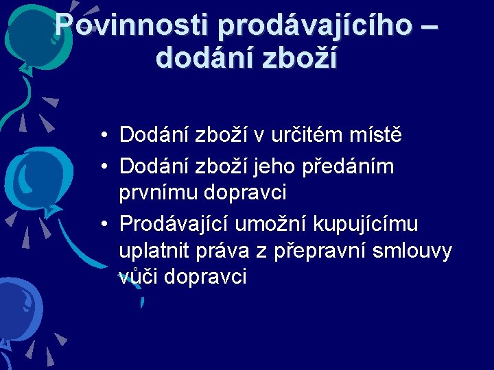 Povinnosti prodávajícího – dodání zboží • Dodání zboží v určitém místě • Dodání zboží