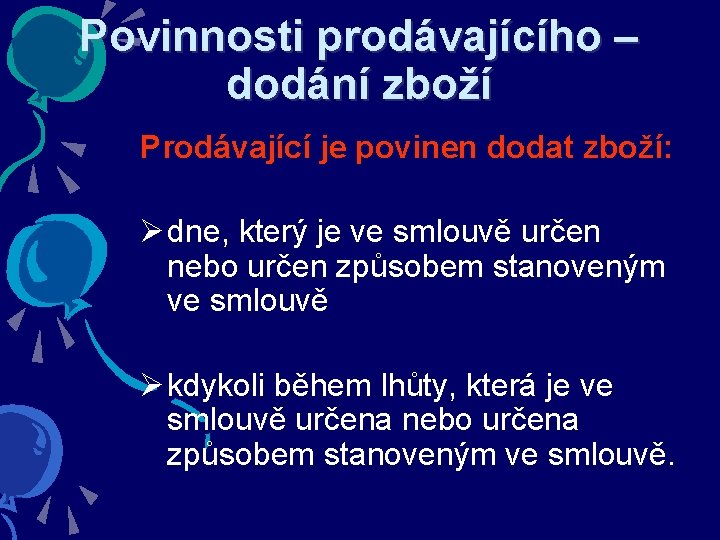 Povinnosti prodávajícího – dodání zboží Prodávající je povinen dodat zboží: Ø dne, který je