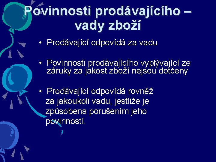 Povinnosti prodávajícího – vady zboží • Prodávající odpovídá za vadu • Povinnosti prodávajícího vyplývající