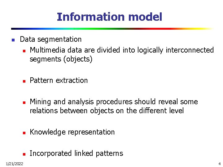 Information model n Data segmentation n Multimedia data are divided into logically interconnected segments