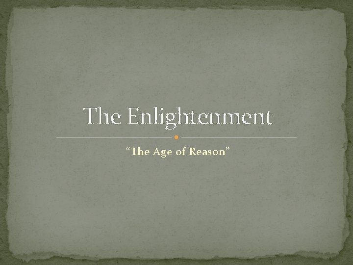 The Enlightenment “The Age of Reason” 