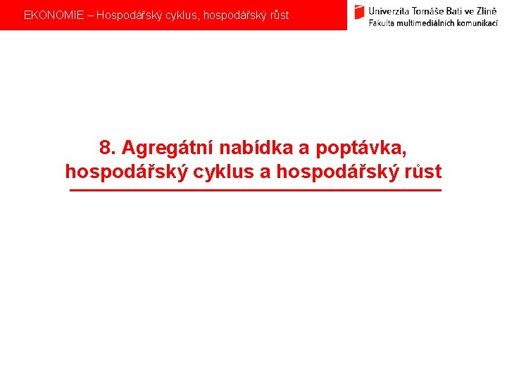 EKONOMIE – Hospodářský cyklus, hospodářský růst 8. Agregátní nabídka a poptávka, hospodářský cyklus a