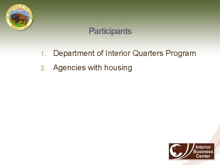 Participants 2 0 1. Department of Interior Quarters Program 2. Agencies with housing 