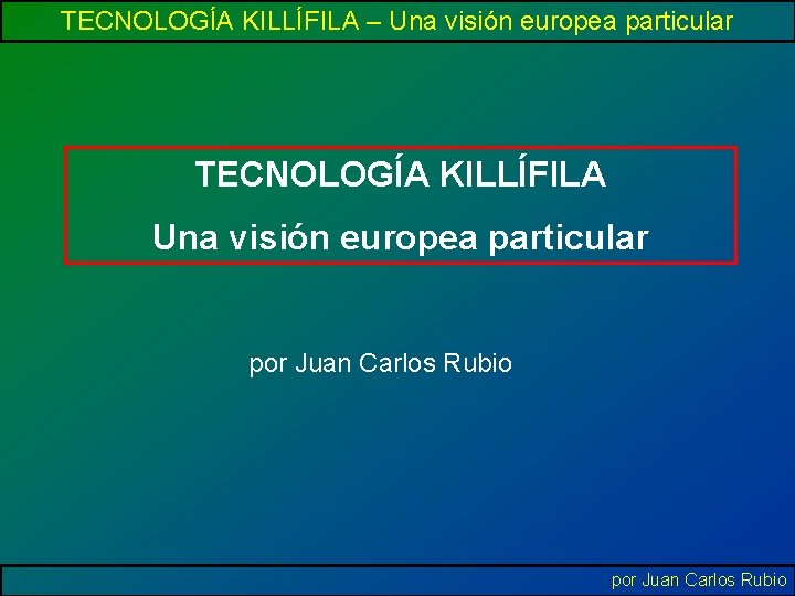 TECNOLOGÍA KILLÍFILA – Una visión europea particular TECNOLOGÍA KILLÍFILA Una visión europea particular por