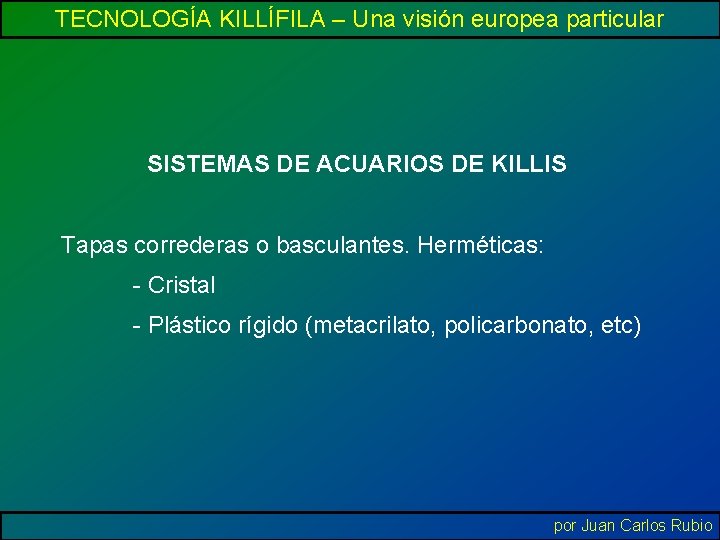 TECNOLOGÍA KILLÍFILA – Una visión europea particular SISTEMAS DE ACUARIOS DE KILLIS Tapas correderas