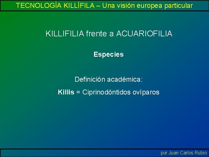 TECNOLOGÍA KILLÍFILA – Una visión europea particular KILLIFILIA frente a ACUARIOFILIA Especies Definición académica: