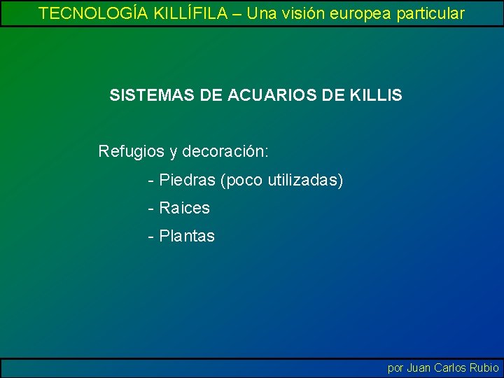 TECNOLOGÍA KILLÍFILA – Una visión europea particular SISTEMAS DE ACUARIOS DE KILLIS Refugios y