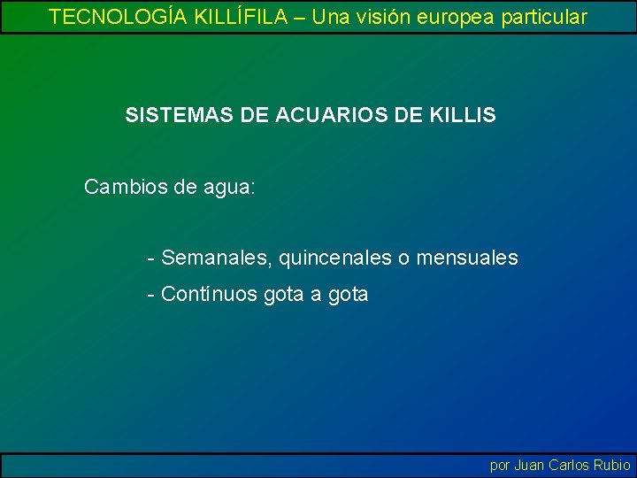 TECNOLOGÍA KILLÍFILA – Una visión europea particular SISTEMAS DE ACUARIOS DE KILLIS Cambios de