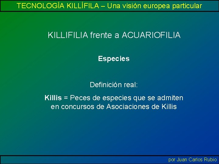 TECNOLOGÍA KILLÍFILA – Una visión europea particular KILLIFILIA frente a ACUARIOFILIA Especies Definición real: