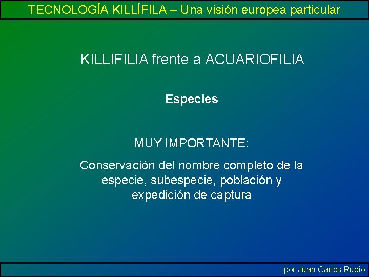 TECNOLOGÍA KILLÍFILA – Una visión europea particular KILLIFILIA frente a ACUARIOFILIA Especies MUY IMPORTANTE: