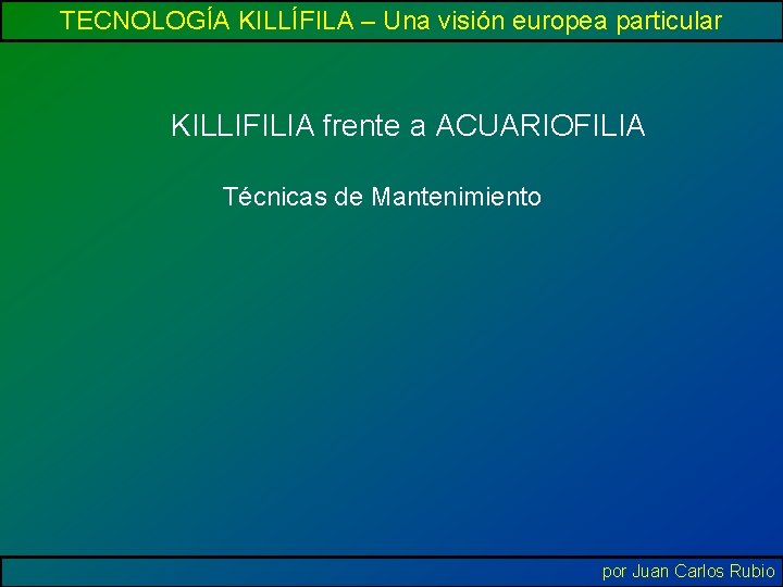 TECNOLOGÍA KILLÍFILA – Una visión europea particular KILLIFILIA frente a ACUARIOFILIA Técnicas de Mantenimiento