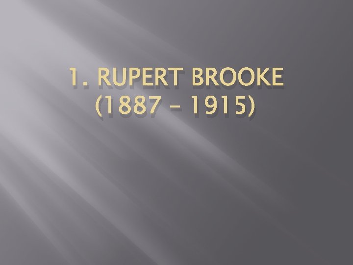 1. RUPERT BROOKE (1887 – 1915) 