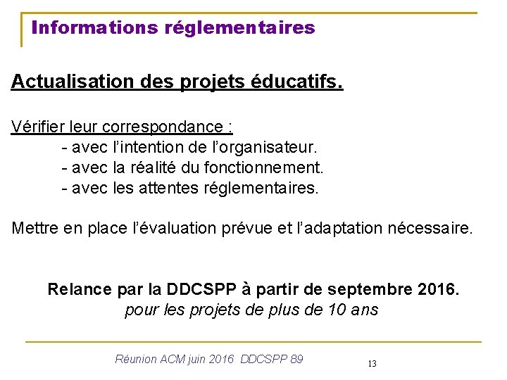 Informations réglementaires Actualisation des projets éducatifs. Vérifier leur correspondance : - avec l’intention de