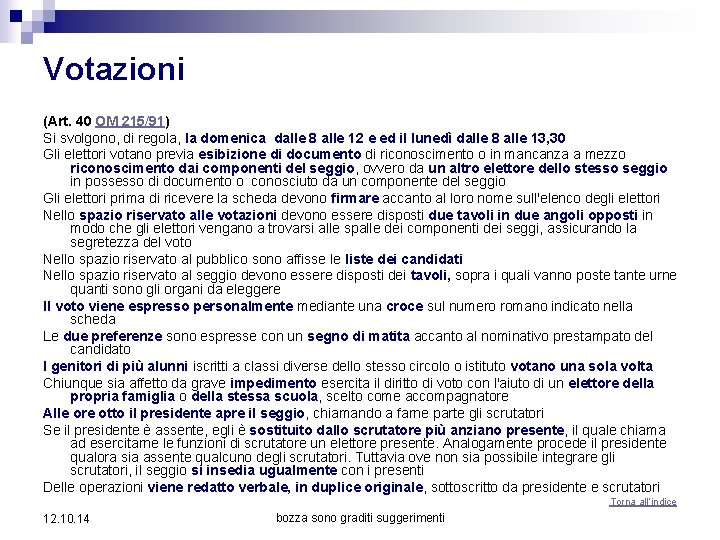 Votazioni (Art. 40 OM 215/91) Si svolgono, di regola, la domenica dalle 8 alle