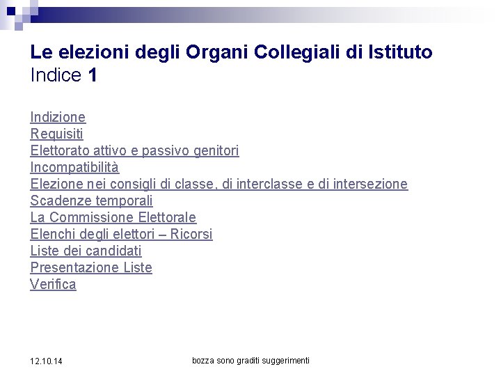 Le elezioni degli Organi Collegiali di Istituto Indice 1 Indizione Requisiti Elettorato attivo e