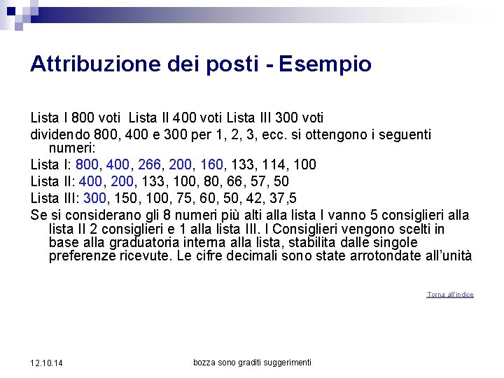 Attribuzione dei posti - Esempio Lista I 800 voti Lista II 400 voti Lista