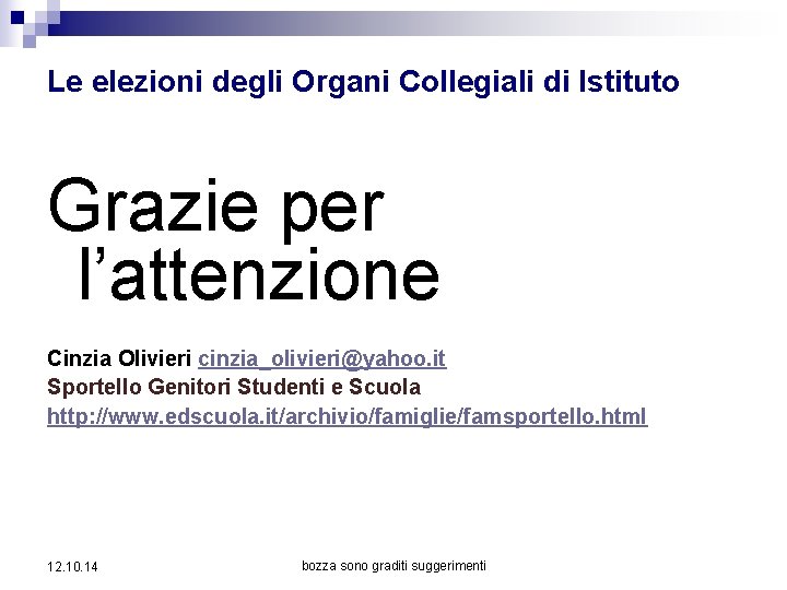 Le elezioni degli Organi Collegiali di Istituto Grazie per l’attenzione Cinzia Olivieri cinzia_olivieri@yahoo. it