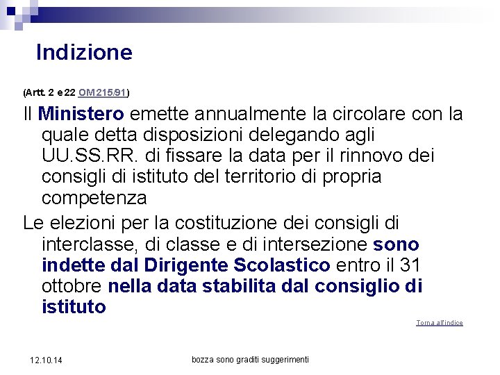 Indizione (Artt. 2 e 22 OM 215/91) Il Ministero emette annualmente la circolare con