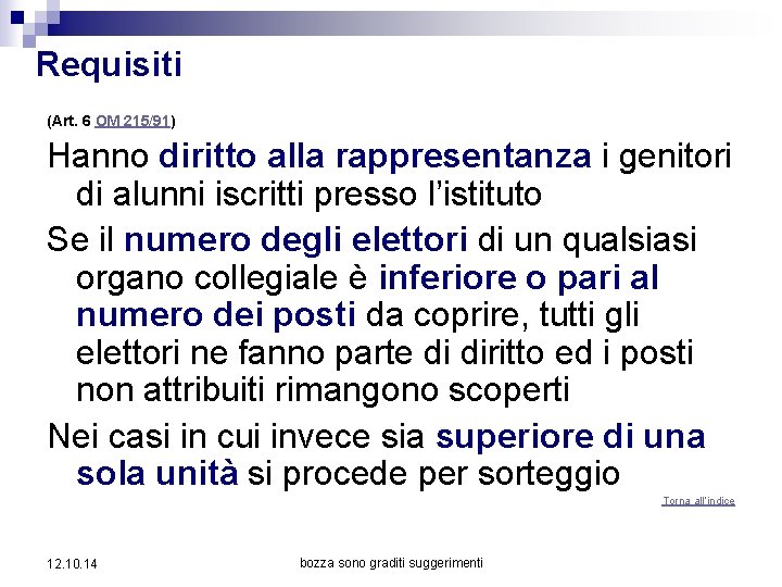 Requisiti (Art. 6 OM 215/91) Hanno diritto alla rappresentanza i genitori di alunni iscritti