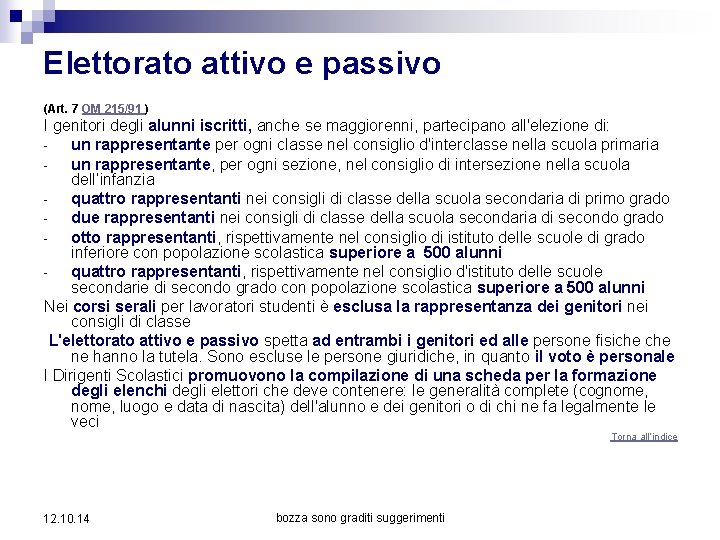 Elettorato attivo e passivo (Art. 7 OM 215/91 ) I genitori degli alunni iscritti,