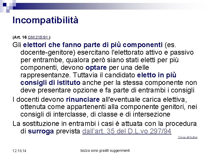 Incompatibilità (Art. 16 OM 215/91 ) Gli elettori che fanno parte di più componenti