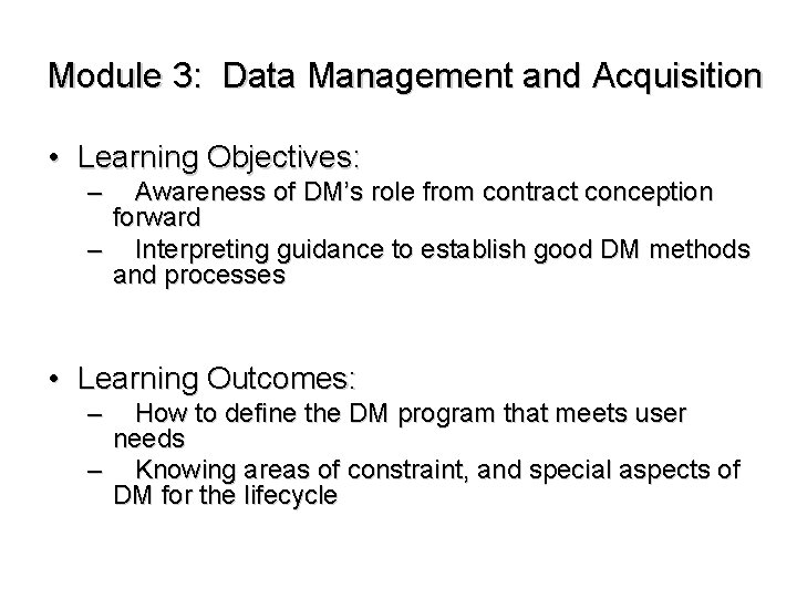 Module 3: Data Management and Acquisition • Learning Objectives: – Awareness of DM’s role