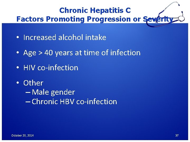 Chronic Hepatitis C Factors Promoting Progression or Severity • Increased alcohol intake • Age