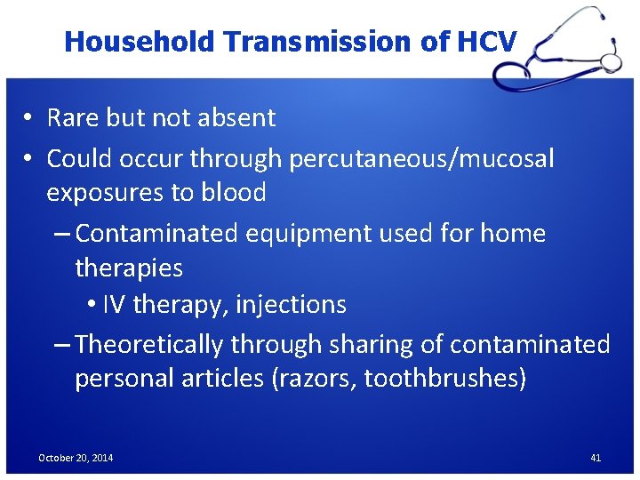 Household Transmission of HCV • Rare but not absent • Could occur through percutaneous/mucosal