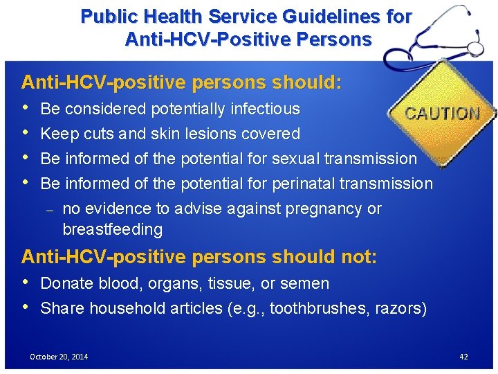 Public Health Service Guidelines for Anti-HCV-Positive Persons Anti-HCV-positive persons should: • Be considered potentially