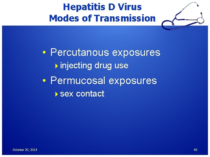 Hepatitis D Virus Modes of Transmission • Percutanous exposures 4 injecting drug use •