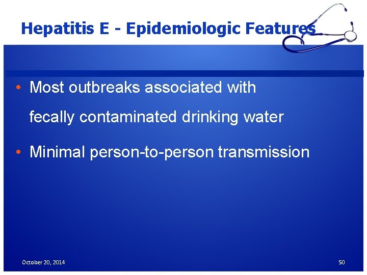 Hepatitis E - Epidemiologic Features • Most outbreaks associated with fecally contaminated drinking water