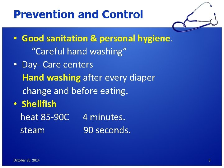 Prevention and Control • Good sanitation & personal hygiene. “Careful hand washing” • Day-