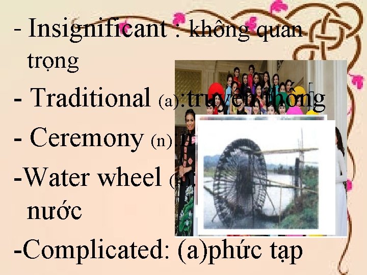 - Insignificant : không quan trọng - Traditional (a): truyền thống - Ceremony (n):