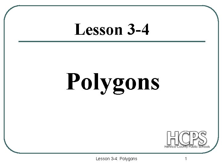 Lesson 3 -4 Polygons Lesson 3 -4: Polygons 1 