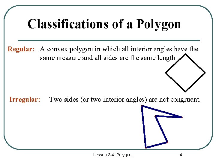 Classifications of a Polygon Regular: A convex polygon in which all interior angles have