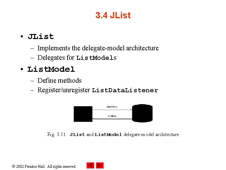3. 4 JList • JList – Implements the delegate-model architecture – Delegates for List.