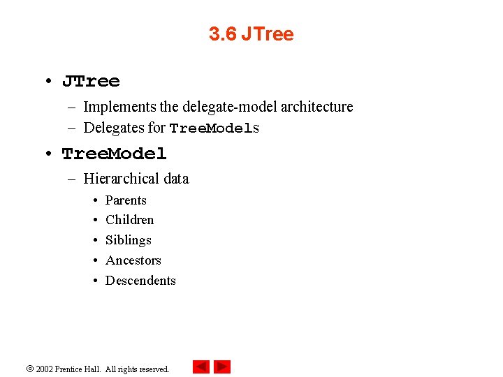 3. 6 JTree • JTree – Implements the delegate-model architecture – Delegates for Tree.