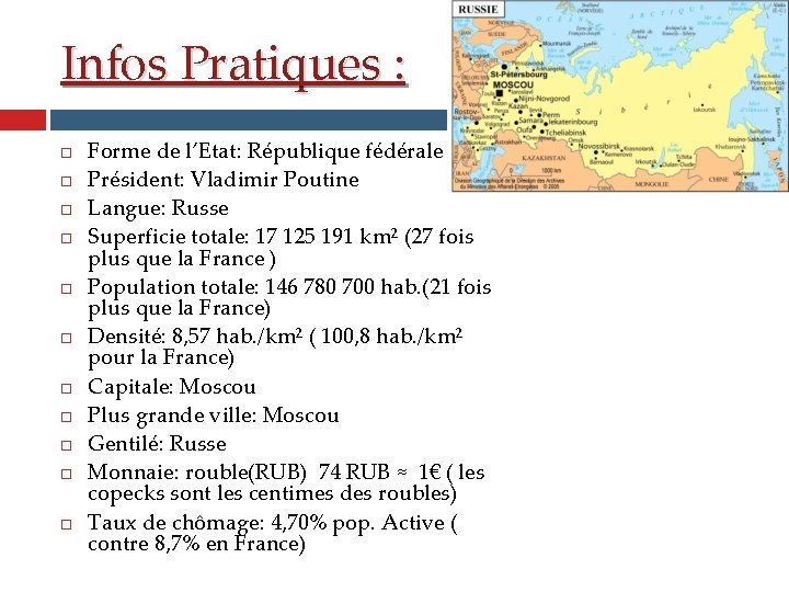 Infos Pratiques : Forme de l’Etat: République fédérale Président: Vladimir Poutine Langue: Russe Superficie