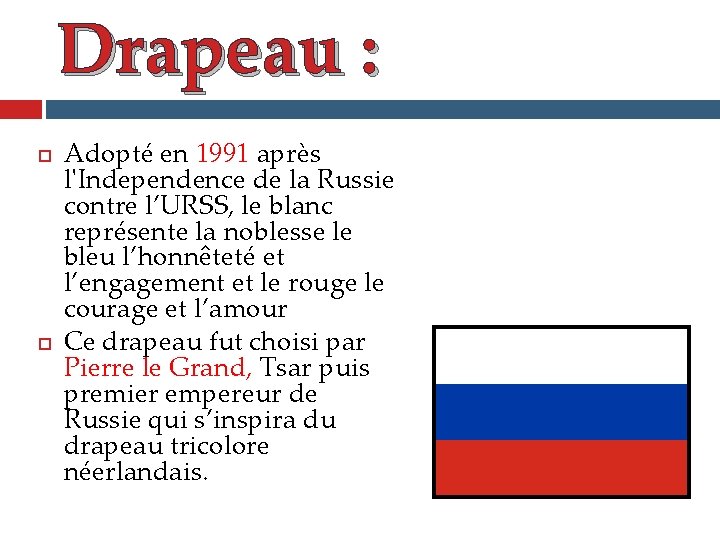 Drapeau : Adopté en 1991 après l'Independence de la Russie contre l’URSS, le blanc