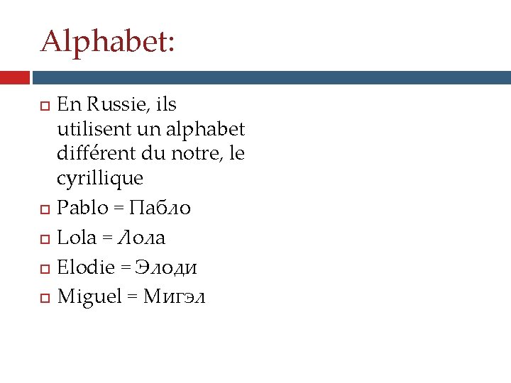 Alphabet: En Russie, ils utilisent un alphabet différent du notre, le cyrillique Pablo =