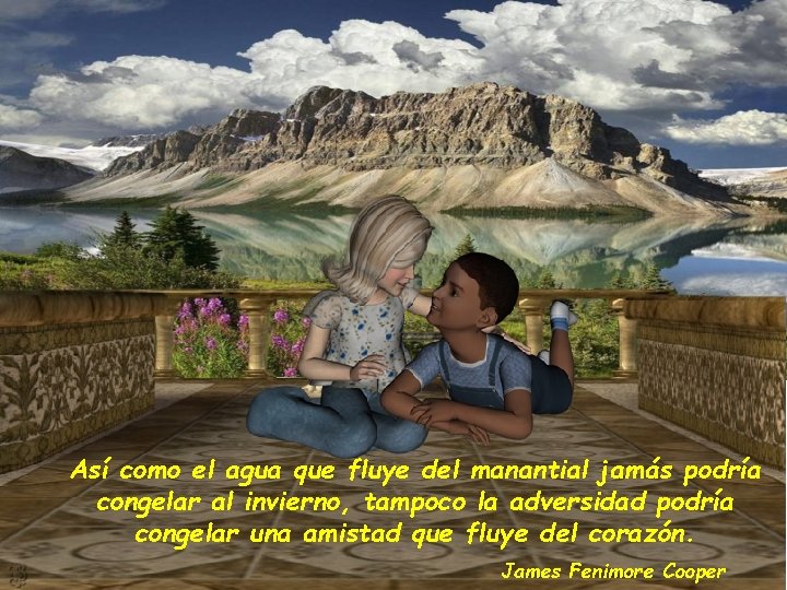 Así como el agua que fluye del manantial jamás podría congelar al invierno, tampoco Así como el agua que fluye del manantial jamás podría congelar al invierno, tampoco