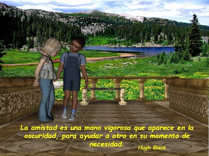 La amistad es una mano vigorosa que aparece en la oscuridad, para ayudar a La amistad es una mano vigorosa que aparece en la oscuridad, para ayudar a