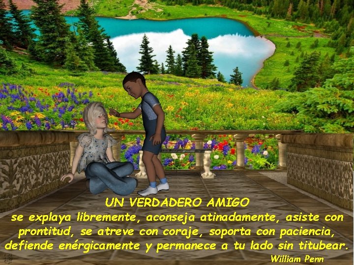 UN VERDADERO AMIGO se explaya libremente, aconseja atinadamente, asiste con prontitud, se atreve con UN VERDADERO AMIGO se explaya libremente, aconseja atinadamente, asiste con prontitud, se atreve con