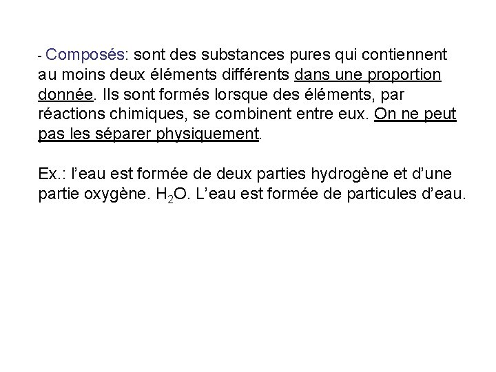 - Composés: sont des substances pures qui contiennent au moins deux éléments différents dans