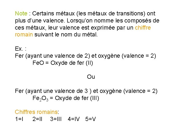 Note : Certains métaux (les métaux de transitions) ont plus d’une valence. Lorsqu’on nomme