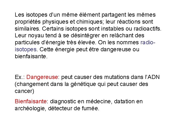 Les isotopes d’un même élément partagent les mêmes propriétés physiques et chimiques; leur réactions