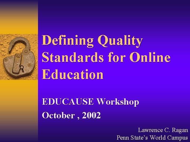 Defining Quality Standards for Online Education EDUCAUSE Workshop