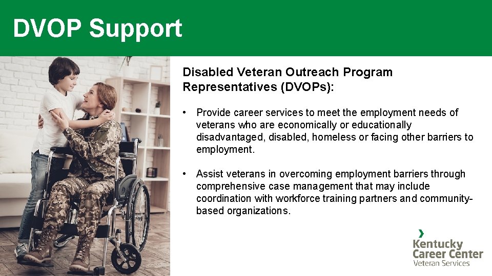 DVOP Support Disabled Veteran Outreach Program Representatives (DVOPs): • Provide career services to meet