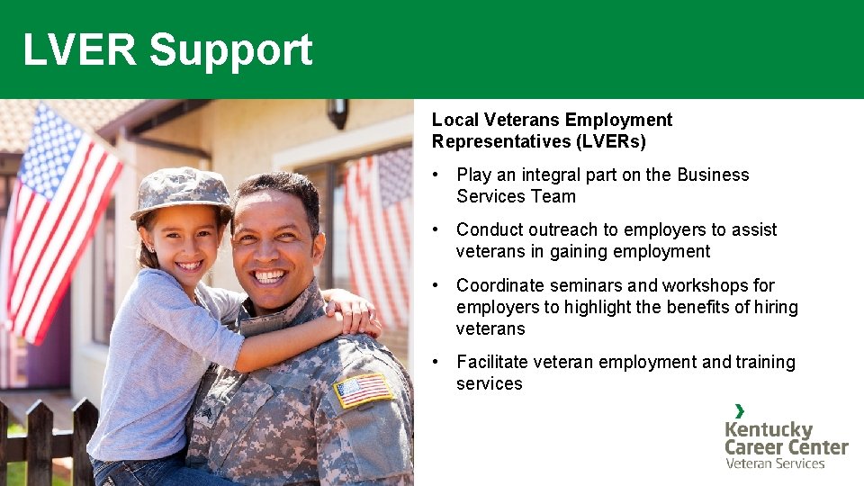 LVER Support Local Veterans Employment Representatives (LVERs) • Play an integral part on the